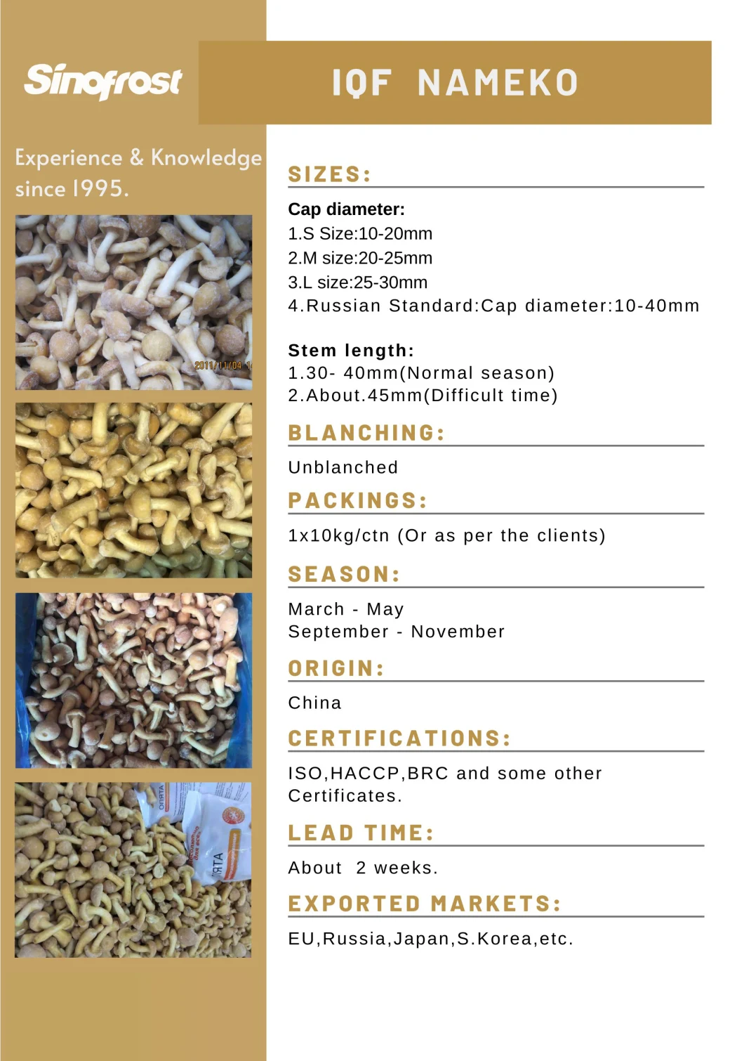 New Crop,IQF Nameko Mushrooms,IQF Champignon Mushrooms,IQF Shiitakes,IQF Black Fungus,IQF Oyster Mushrooms,Slices/Wholes/Cuts/Strips,Blanched/Unblanched/Cooked