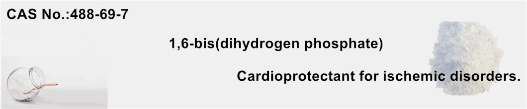 API Supplement Raw Materials 1, 6-Bis (dihydrogen phosphate) CAS 488-69-7 White Powder Cardioprotectant for Ischemic Disorders.